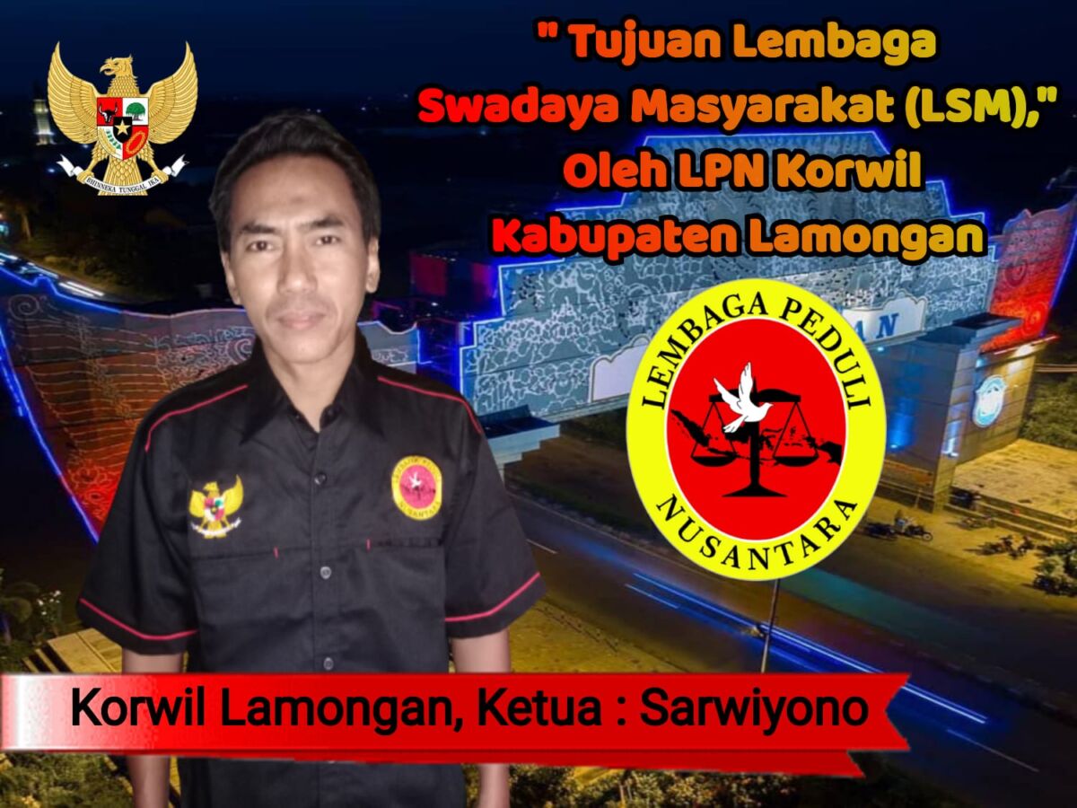 Tujuan Lembaga Swadaya Masyarakat (LSM) Menurut LPN (Lembaga Peduli Nusantara) Korwil Lamongan