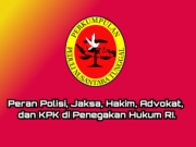 Peran Polisi, Jaksa, Hakim, Advokat, dan KPK di Penegakan Hukum RI